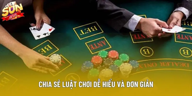 Chia sẻ luật chơi dễ hiểu và đơn giản