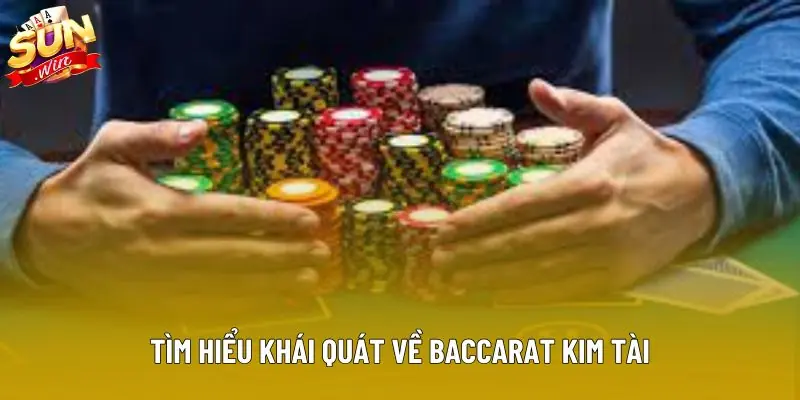 Tìm hiểu khái quát về baccarat kim tài
