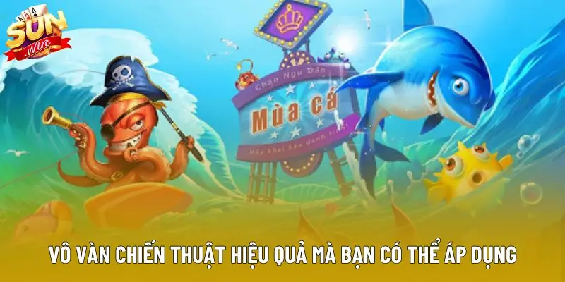 Vô vàn chiến thuật hiệu quả mà bạn có thể áp dụng