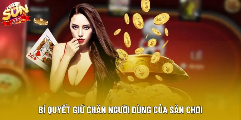 Bí quyết giữ chân người dùng của sân chơi
