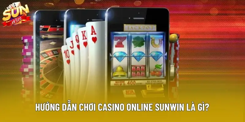 Hướng dẫn chơi casino online sunwin là gì?