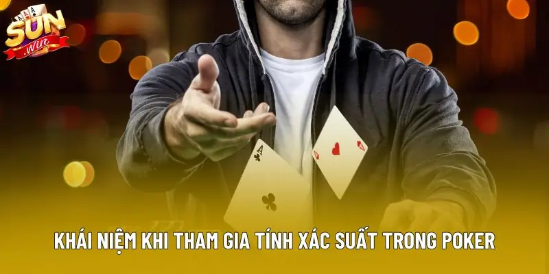 Khái niệm khi tham gia tính xác suất trong poker