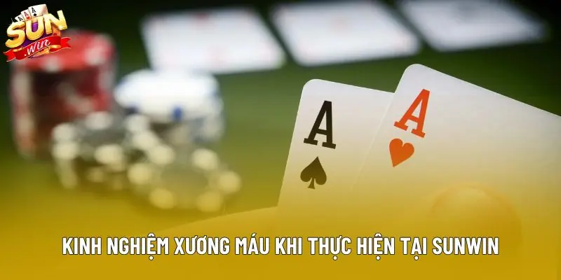 Kinh nghiệm xương máu khi thực hiện tại Sunwin