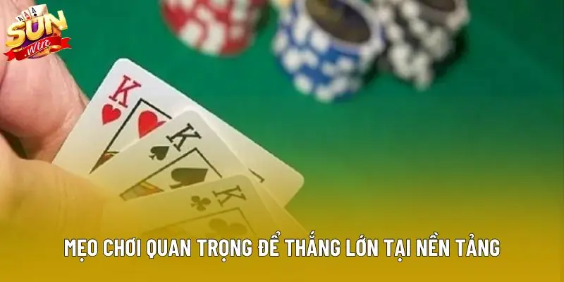 Mẹo chơi quan trọng để thắng lớn tại nền tảng