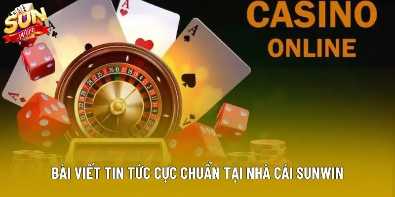 Bài viết tin tức cực chuẩn tại nhà cái Sunwin
