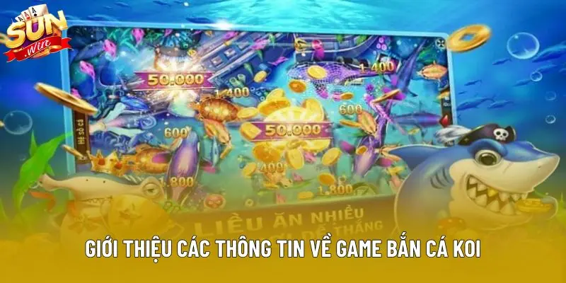 Giới thiệu các thông tin về game bắn cá Koi