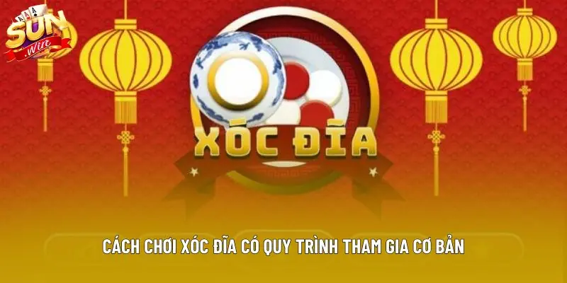 Cách chơi xóc đĩa có quy trình tham gia cơ bản