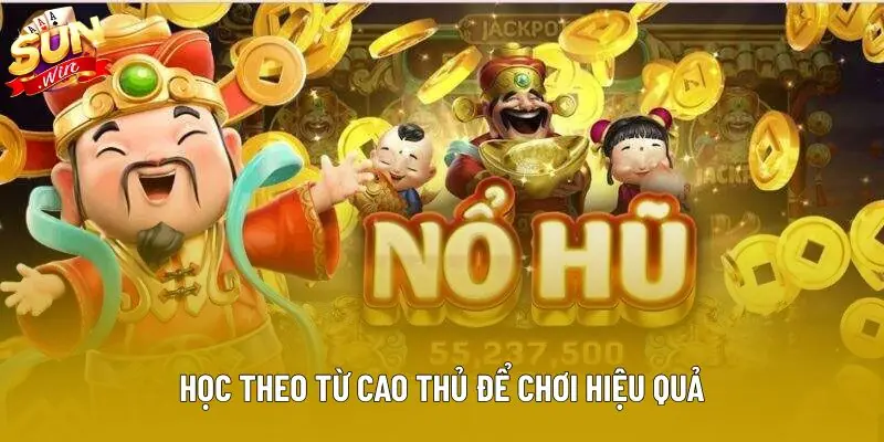 Học theo từ cao thủ để chơi hiệu quả
