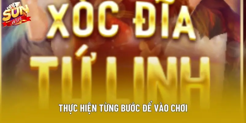 Thực hiện từng bước để vào chơi